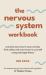 The Nervous System Workbook : Practical Exercises to Ease Anxiety, Find Safety and Come Home to Yourself Using Polyvagal Theory
