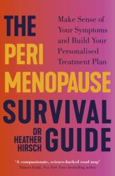 The Perimenopause Survival Guide : Make Sense of Your Symptoms and Build Your Personalised Treatment Plan