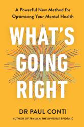 What's Going Right : A Powerful New Method for Optimizing Your Mental Health