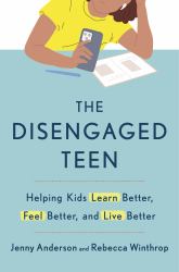 The Disengaged Teen : Helping Kids Learn Better, Live Better and Feel Better