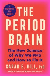 The Period Brain : The Untold Story of Why We Cycle, a Forgotten Hormone, and a Scientist's Quest to Help You Have a Better Month, Every Month