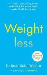 Weightless : A Doctor's Guide to Optimising GLP-1 Results, Sustaining Weight Loss and Achieving the Health You Deserve