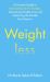 Weightless : A Doctor's Guide to Optimising GLP-1 Results, Sustaining Weight Loss and Achieving the Health You Deserve