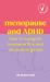 Menopause and ADHD : How to Navigate Hormone Flux and Neurodivergence