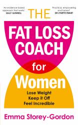 The Fat Loss Coach for Women : Lose Weight, Keep It off, Feel Incredible