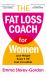 The Fat Loss Coach for Women : Lose Weight, Keep It off, Feel Incredible
