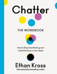 Chatter: the Workbook : How to Stop Overthinking and Calm the Voice in Your Head