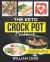 The Keto Crock Pot Cookbook : Top 60 Easy Keto Crock Pot Recipes for Rapid Fat Loss