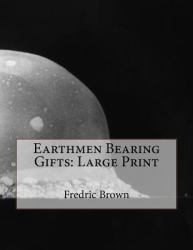 Earthmen Bearing Gifts: Large Print