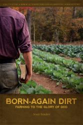 Born-Again Dirt : Farming to the Glory of God