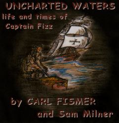 Uncharted Waters : Life and Times of Captain Fizz