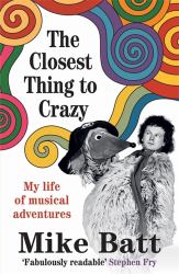 The Closest Thing to Crazy : My Life of Musical Adventures