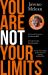 You Are Not Your Limits You Are Not Your Limits