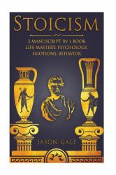 Stoicism 2 Manuscript in 1 Book : Life Mastery, Psychology, Emotions, Behavior