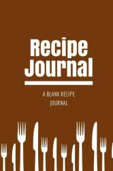Recipe Journal : a Blank Recipe Journal