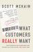 What Customers Really Want : Bridging the Gap Between What Your Company Offers and What Your Clients Crave