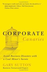 Corporate Canaries : Avoid Business Disasters with a Coal Miner's Secrets