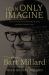I Can Only Imagine : A Memoir: The True Story That Inspired The Hit Song and Major Motion Picture