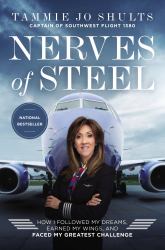 Nerves of Steel : How I Followed My Dreams, Earned My Wings, and Landed the Plane