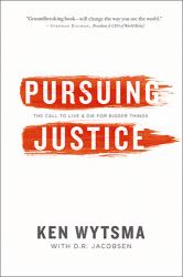 Pursuing Justice : The Call to Live and Die for Bigger Things