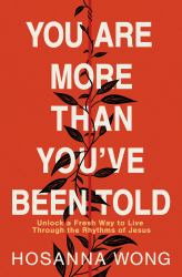 You Are More Than You've Been Told : Unlock a Fresh Way to Live Through the Rhythms of Jesus