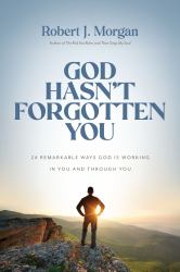God Hasn't Forgotten You : 24 Remarkable Ways God Is Working in You and Through You