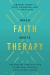 When Faith Meets Therapy : Find Hope and a Practical Path to Emotional, Spiritual, and Relational Healing
