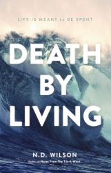 Death by Living : Life Is Meant to Be Spent
