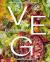 Veg Forward : Super Delicious Recipes That Put Veggies at the Center of the Plate
