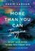 More Than You Can Imagine : Seeing What God Sees in You and Living Loved