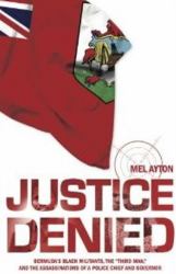Justice Denied : Bermuda's Black Militants, the 'Third Man' & the Assassinations of a Police Chief & Governor