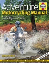 Adventure Motorcycling Manual : Everything You Need to Plan and Complete the Journey of a Lifetime