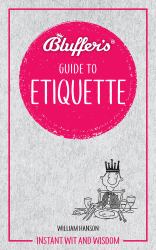 Bluffer's Guide to Etiquette : Instant Wit and Wisdom
