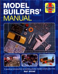 Model Builders' Manual : A Practical Introduction to Building Plastic Model Construction Kits