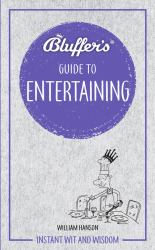 Bluffer's Guide to Entertaining : Instant Wit and Wisdom