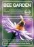 Bee Garden : Nurture Your Bee Population. Select and Grow the Right Flowers. Learn about Wild Bees of All Kinds. Enjoy a Garden Full of Life and Color. All You Need to Know in One Concise Manual