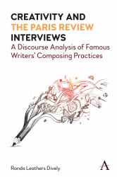Creativity and the Paris Review Interviews : A Discourse Analysis of Famous Writers' Composing Practices