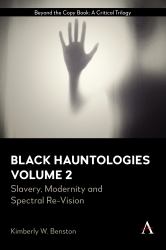 Black Hauntologies : Slavery, Modernity and Spectral Re-Vision, Volume II