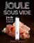 Joule Sous Vide: Joule Sous Vide Cookbook : Delicious Joule Sous Vide Recipes for Your Whole Family