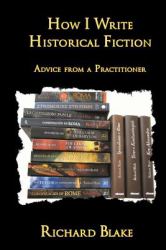 How I Write Historical Fiction : Advice from a Practitioner