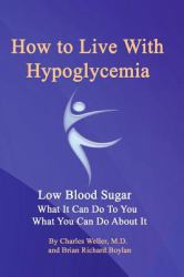 How to Live with Hypoglycemia : Low Blood Sugar, What It Can Do to You, What You Can Do about It