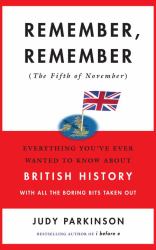 Remember, Remember (The Fifth of November) : The History of Britain in Bite-Sized Chunks