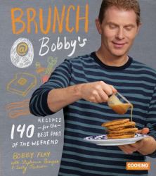 Brunch at Bobby's : 140 Recipes for the Best Part of the Weekend: a Cookbook