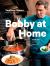 Bobby at Home : Fearless Flavors from My Kitchen: a Cookbook