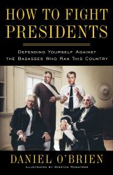 How to Fight Presidents : Defending Yourself Against the Badasses Who Ran This Country