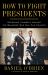 How to Fight Presidents : Defending Yourself Against the Badasses Who Ran This Country