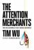 The Attention Merchants : The Epic Scramble to Get Inside Our Heads