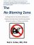 The No Blaming Zone : An allegorically true story about creating positive changes, harnessing energy, and achieving potential through the simple act O The No Blaming Zone : An allegorically true story about creating positive changes, harnessing energy, and achieving potential through the simple act O