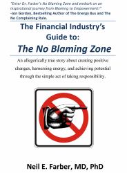 The Financial Industry's Guide to the No Blaming Zone : An allegorically true story about creating positive changes, harnessing energy and achieving your potential through the simple A