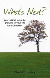 What's Next : A practical guide to growing in your life as a Christian